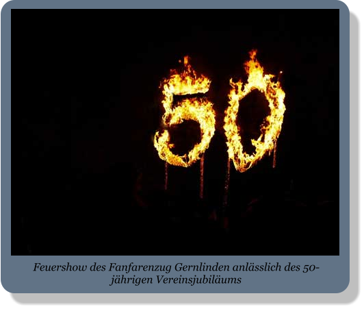 Feuershow des Fanfarenzug Gernlinden anlässlich des 50-jährigen Vereinsjubiläums