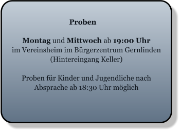 Proben Montag und Mittwoch ab 19:00 Uhr im Vereinsheim im Bürgerzentrum Gernlinden (Hintereingang Keller)  Proben für Kinder und Jugendliche nach Absprache ab 18:30 Uhr möglich